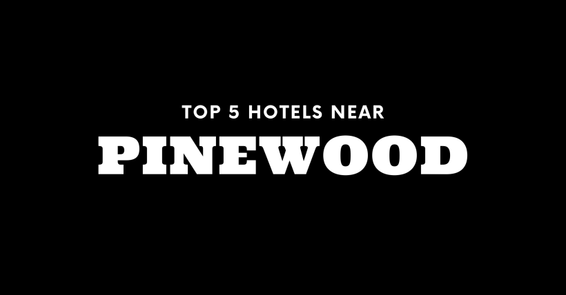 Top 5 Hotels Near Pinewood